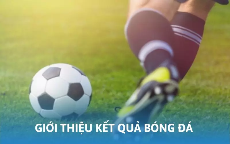 Kết quả bóng đá lọt top chuyên mục hấp dẫn