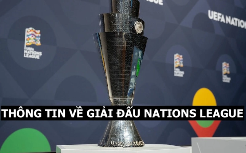 Khái quát thông tin về giải đấu Nations League cho khán giả