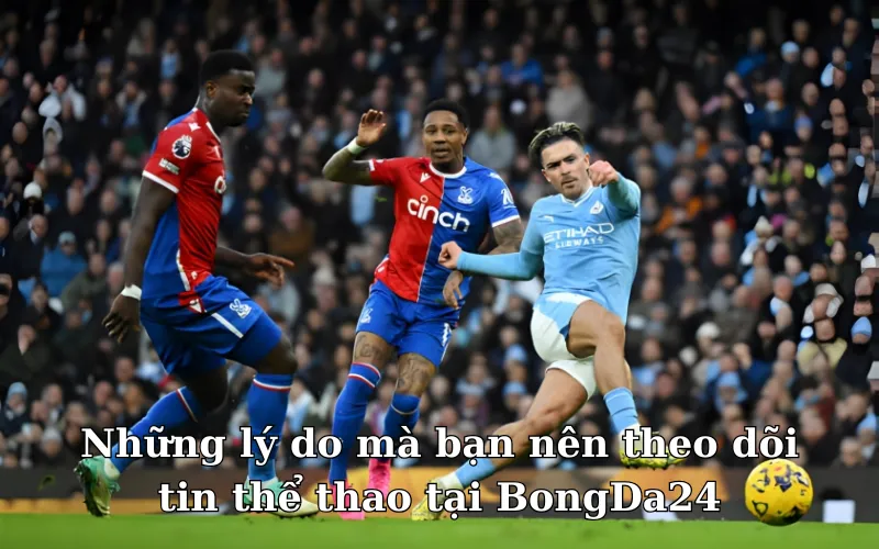 Các điểm nổi bật mà kênh thể thao BongDa24h mang đến