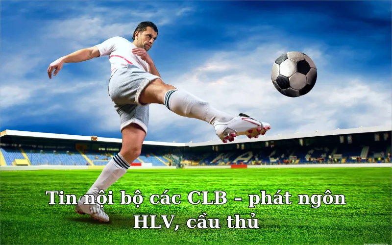 Điểm qua nội dung thường xuất hiện trong tin bóng đá 24h