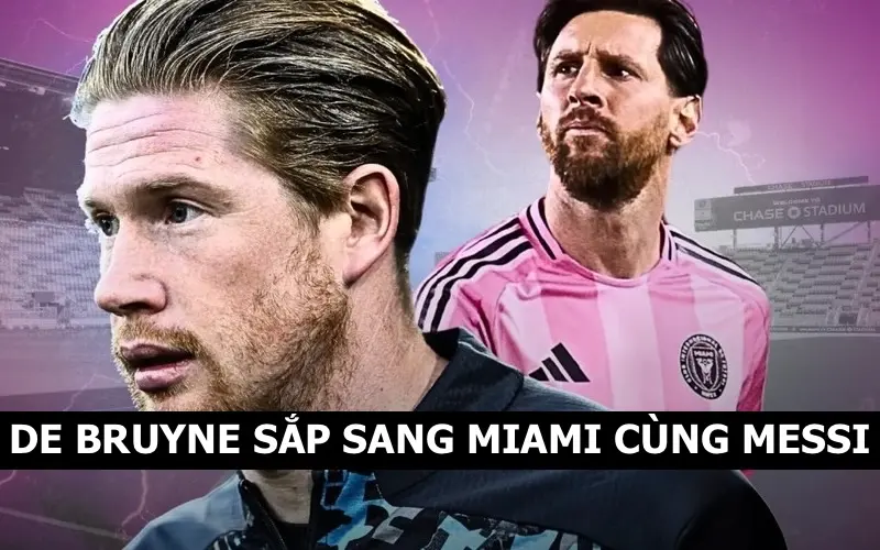 Tin chấn động khi De Bruyne sắp sang Inter Miami cùng Messi